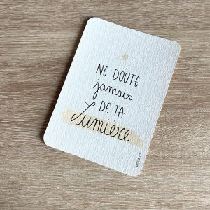 "ne doute jamais de ta lumière"